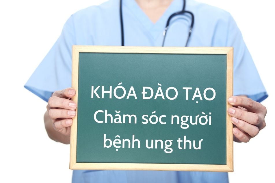 CHƯƠNG TRÌNH ĐÀO TẠO LIÊN TỤC: CHĂM SÓC NGƯỜI BỆNH UNG THƯ