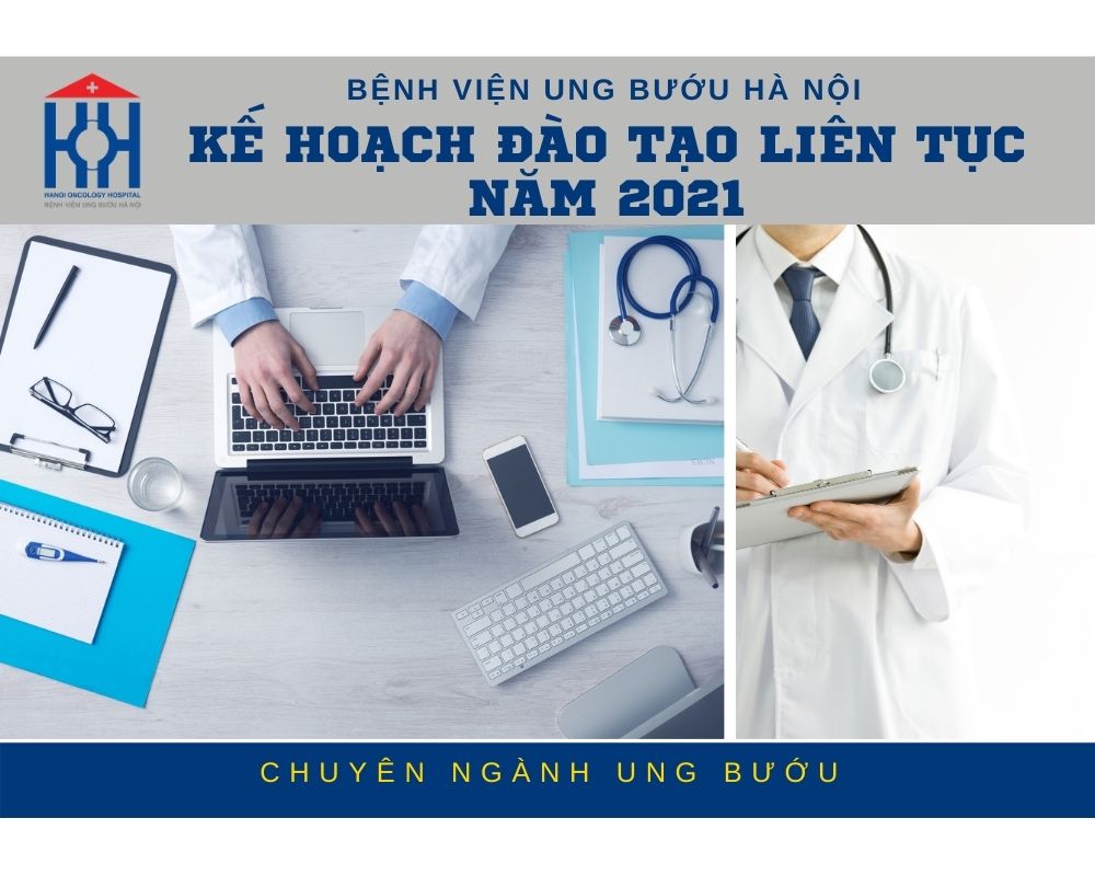 KẾ HOẠCH ĐÀO TẠO LIÊN TỤC TẠI BỆNH VIỆN UNG BƯỚU HÀ NỘI NĂM 2021